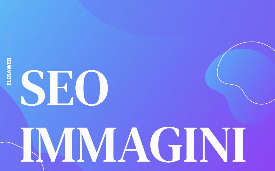 Il Potere delle Immagini SEO: Ottimizzazione e Visibilità